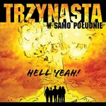 Recenzja Trzynasta w Samo Południe "Hell Yeah": Co wieziecie? Drewno do lasu