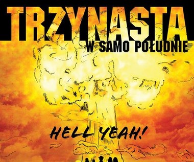 Recenzja Trzynasta w Samo Południe "Hell Yeah": Co wieziecie? Drewno do lasu