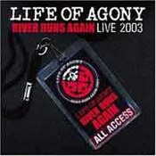 Life Of Agony: -River Runs Again: Live 2003
