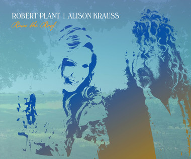 Robert Plant & Alison Krauss "Raise the Roof": Nie w kij wiatry puszczał [RECENZJA]