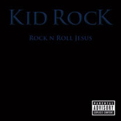 Kid Rock: -Rock N Roll Jesus