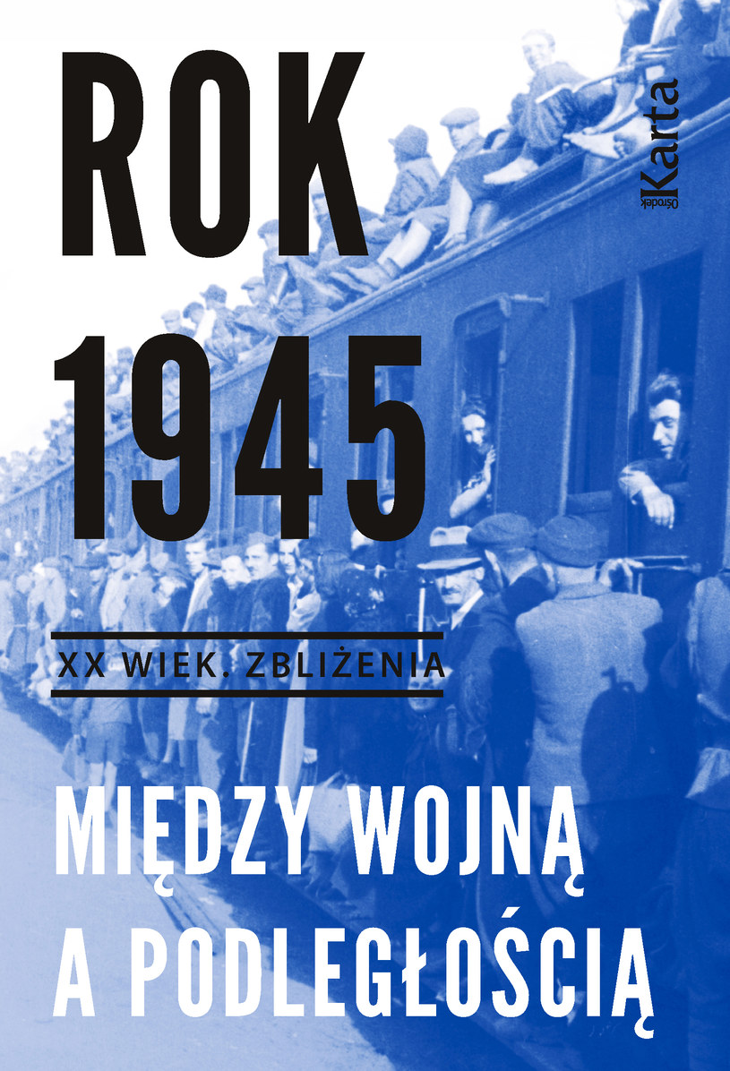 "Rok 1945. Między wojną a podległością" Ośrodek KARTA, Warszawa 2016 /materiały prasowe
