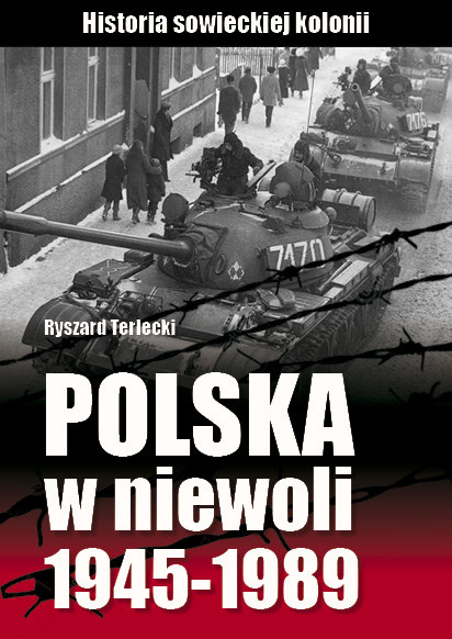 Ryszard Terlecki "Polska w niewoli 1945-1989. Historia sowieckiej kolonii" Wydawnictwo AA, Kraków 2015 /materiały prasowe