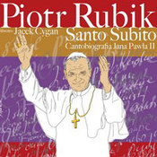Piotr Rubik: -Santo Subito - Cantobiografia JP II