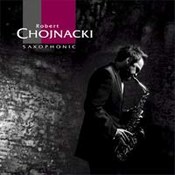 Robert Chojnacki: -Saxophonic