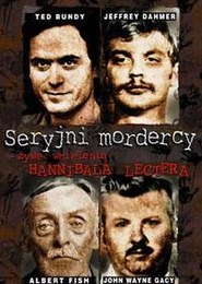 Seryjni mordercy - żywe wcielenia Hannibala Lectera