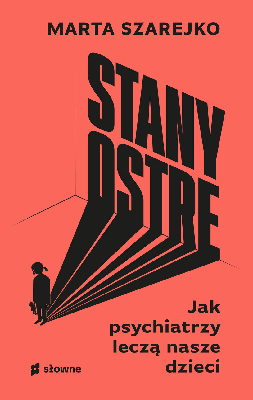 "Stany ostre. Jak psychiatrzy leczą nasze dzieci" Marta Szarejko /materiały prasowe