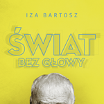 Świat bez głowy, Iza Bartosz