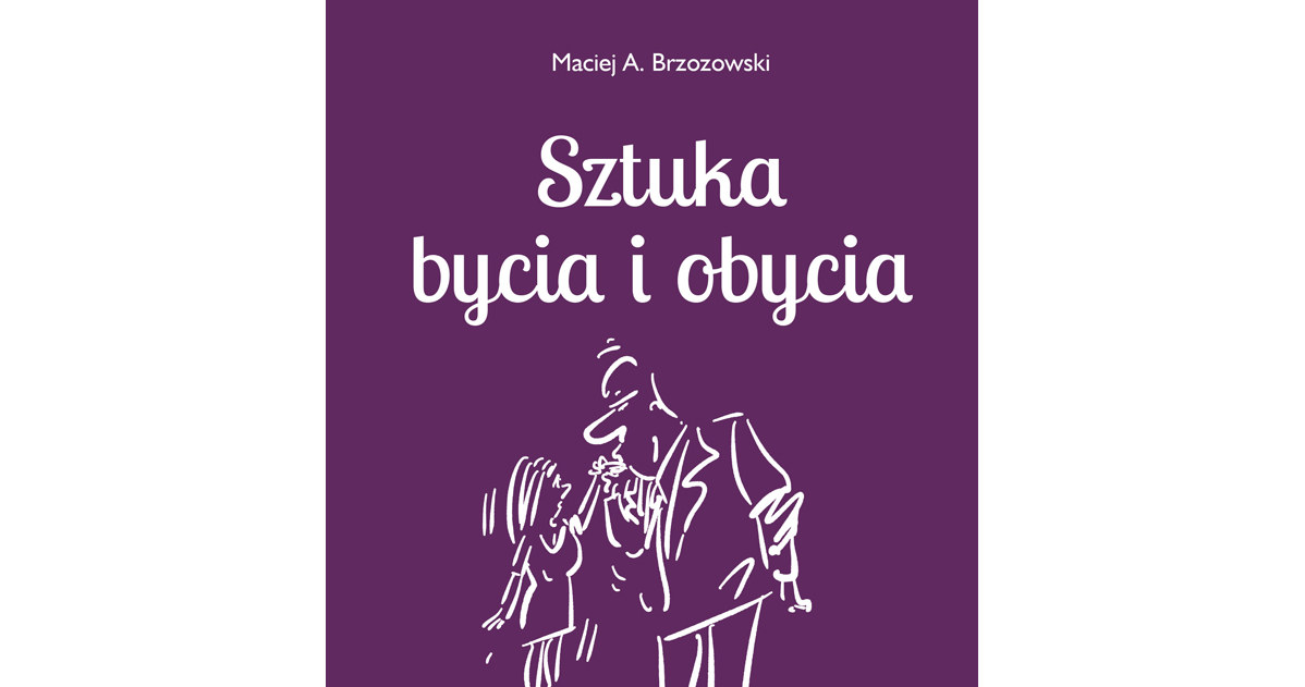 "Sztuka bycia i obycia", Maciej A. Brzozowski /materiały prasowe