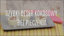 Szybki deser kokosowy bez pieczenia