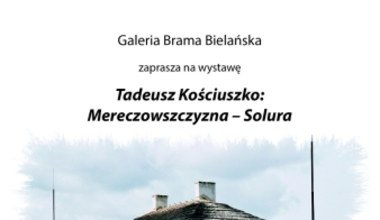 Tadeusz Kościuszko: Mereczowszczyzna – Solura. Fotogramy Leszka Marka Krześniaka