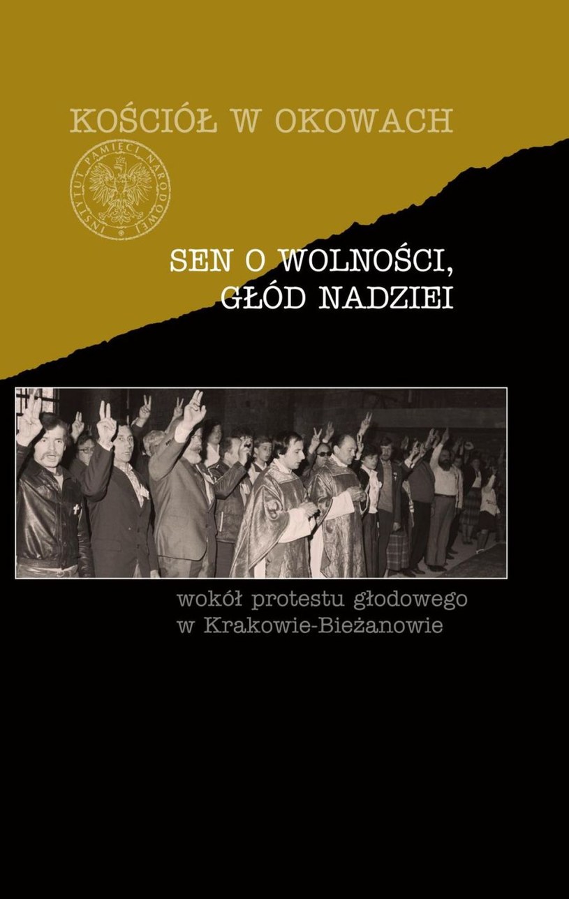 Tematem dyskusji będzie książka "Sen o wolności, głód nadziei. Wokół protestu głodowego w Krakowie-Bieżanowie" /IPN