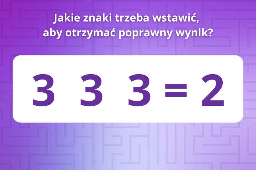 TEST IQ: Wstaw znaki tak, aby otrzymać poprawne rozwiązanie. Nawet eksperci mogą mieć z nim problem