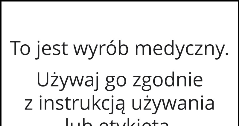 To jest wyrónb medyczny. Używaj do zgodnie z instrukcją używania lub etykietą /materiały promocyjne