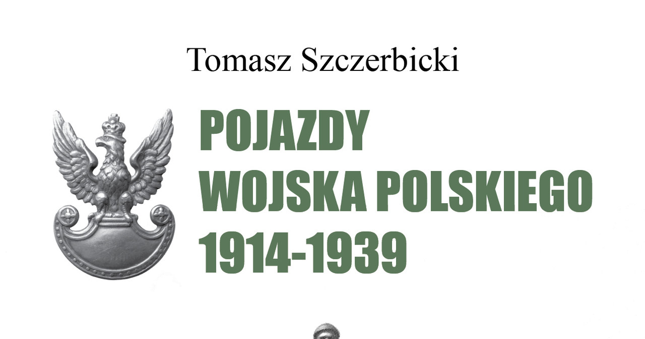 Tomasz Szczerbicki "Pojazdy Wojska Polskiego 1914-1939" Wydawnictwo Vesper, 2015 /materiały prasowe