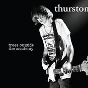 Thurston Moore: -Trees Outside The Academy