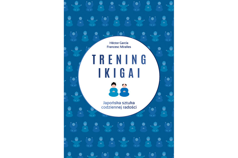 Trening ikigai. Japońska sztuka codziennej radości /materiały prasowe