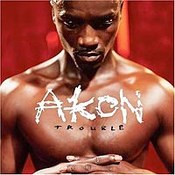 Akon: -Trouble