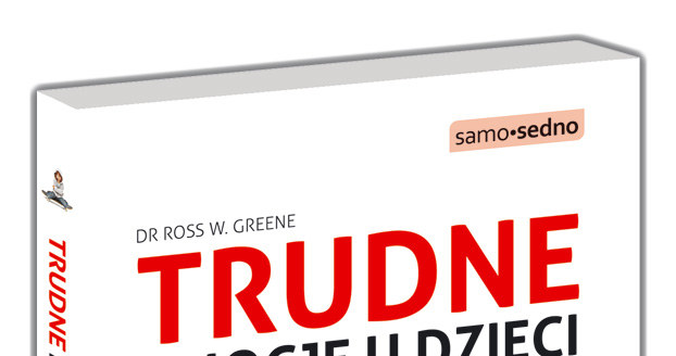 "Trudne emocje u dzieci. Jak wspólnie rozwiązywać problemy w domu i w szkole", Ross W. Green /materiały prasowe