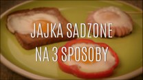 Trzy nietypowe sposoby na jajka sadzone