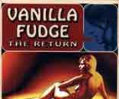 Vanilla Fudge: Starocie i nowości