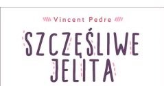 Vincent Pedre, "Szczęśliwe jelita" /materiały prasowe