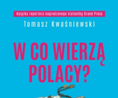 W co wierzą Polacy?, Tomasz Kwaśniewski