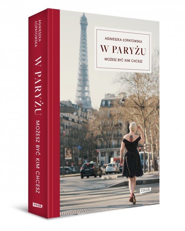 "W Paryżu możesz być kim chcesz" Agnieszka Łopatowska /Wydawnictwo Znak /materiały prasowe