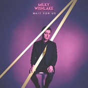 Milky Wishlake: -Wait For Us