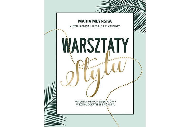„Warsztaty stylu. Autorska metoda, dzięki której w końcu odkryjesz swój styl” /Wydawnictwo Znak
