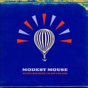 Modest Mouse: -We Were Dead Before The Ship Even Sank