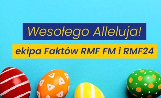Wesołego Alleluja życzy ekipa Faktów RMF FM i RMF24