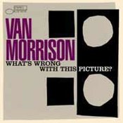 Van Morrison: -What's Wrong With This Picture?