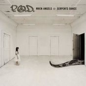 P.O.D.: -When Angels & Serpents Dance