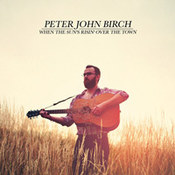 Peter J. Birch: -When The Sun's Risin' Over The Town