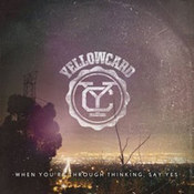 Yellowcard: -When You're Through Thinking, Say Yes