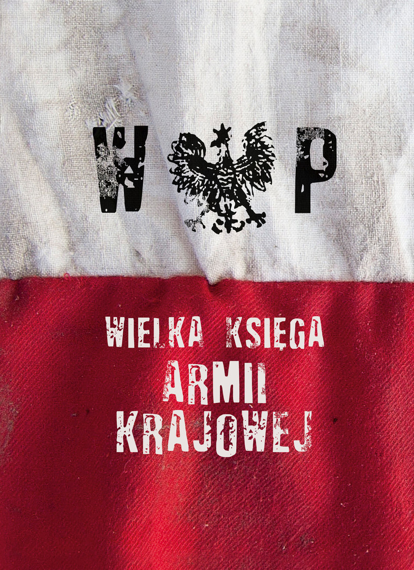 "Wielka księga Armii Krajkowej" (opracowanie zbiorowe) Znak Horyzont, Kraków 2015 /materiały prasowe