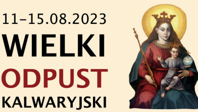​Wielki Odpust Wniebowzięcia Najświętszej Maryi Panny w Kalwarii Pacławskiej
