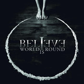 Believe: -World Is Round