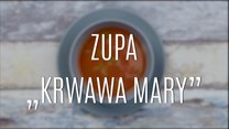 Wyborna zupa "Krwawa Mary"