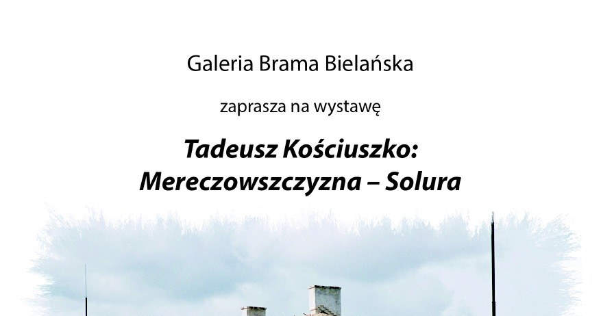 Wystawa Tadeusz Kościuszko: Mereczowszczyzna – Solura /materiały prasowe