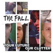 The Fall: -Your Future, Our Clutter