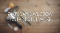 Zakręcanie włosów na papiloty i wałki - jak to robić?