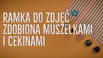 Zdobienie ramki do zdjęć muszelkami i cekinami